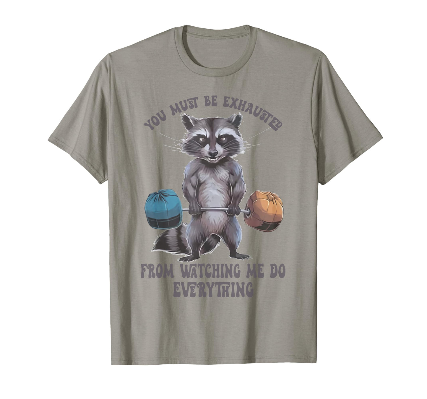 You Must Be Exhausted From Watching Me Do Everything T-Shirt