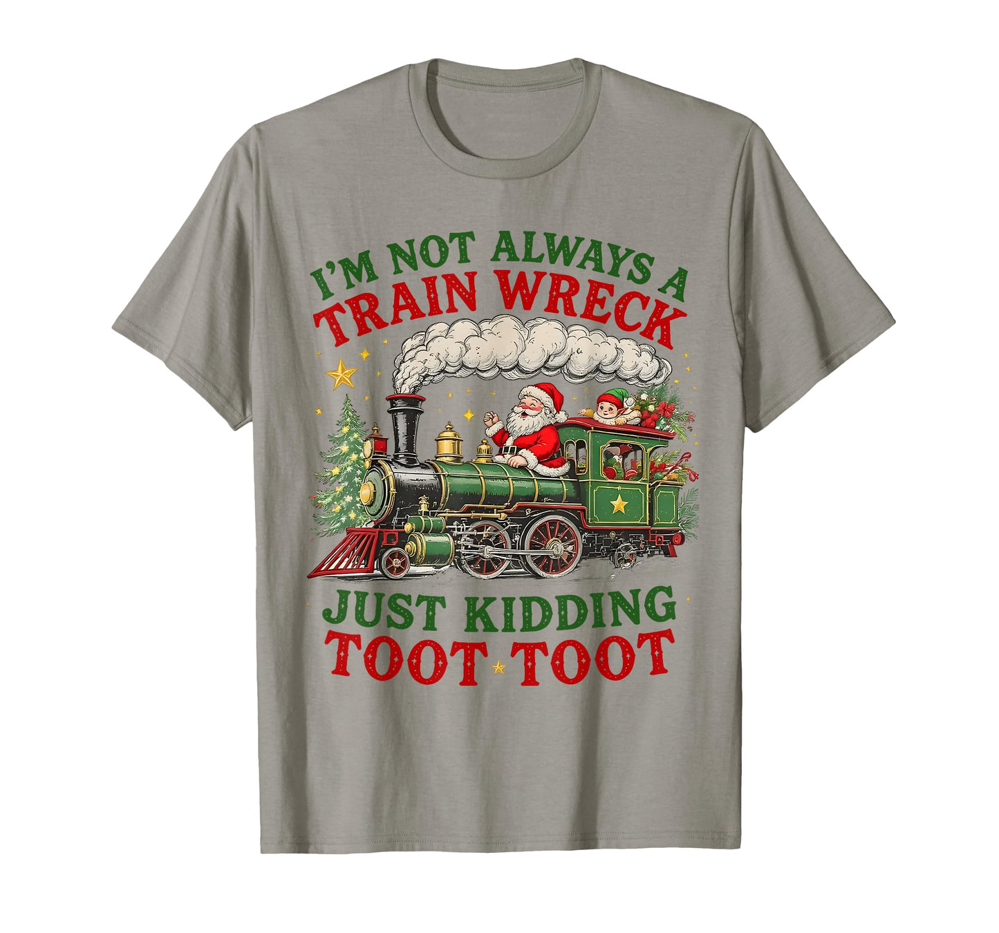I'm Not Always A Train Wreck Just Kidding Toot Toot Xmas T-Shirt