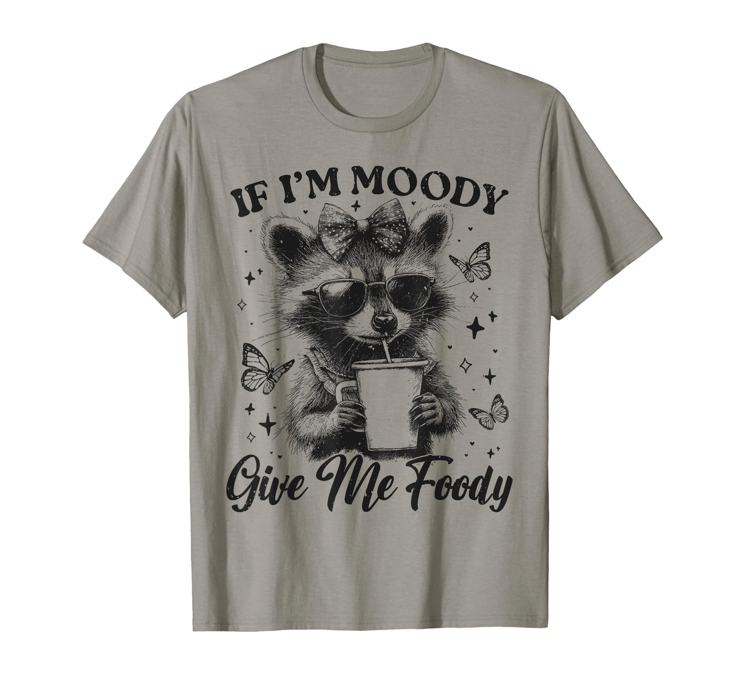 Funny Racoon If I'm Moody Give Me Foody Cute Sassy Sarcastic T-Shirt