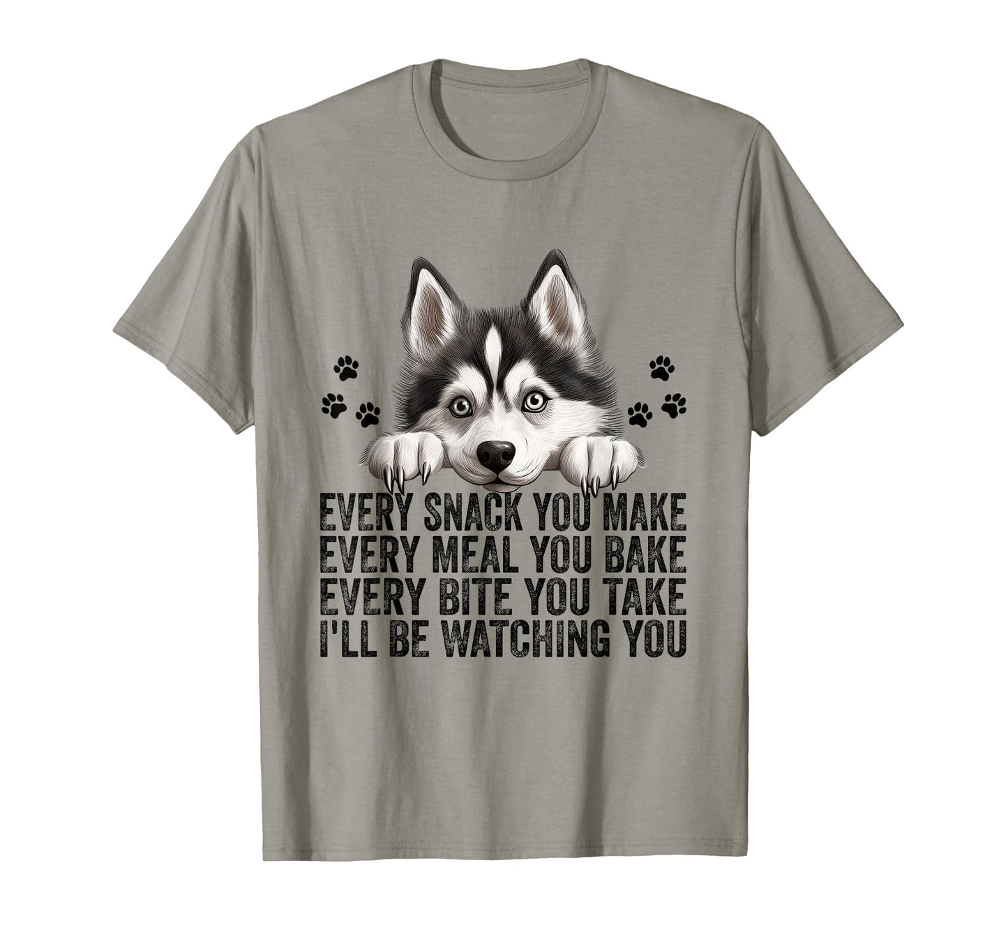 Every Snack You Make Funny Siberian Husky Dog Mom Dad Men Women Kids T-Shirt