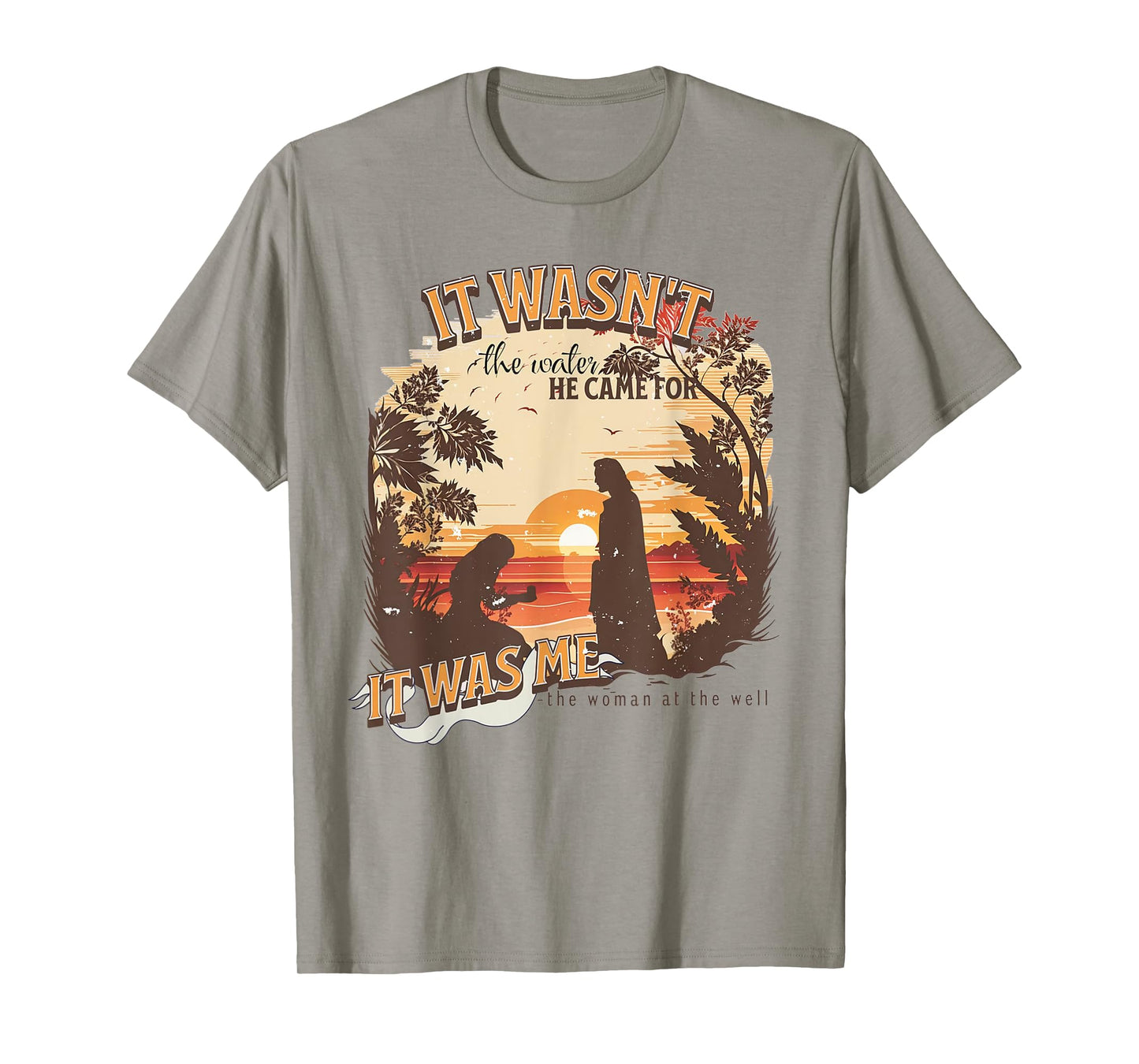 It Wasn't The Water He Came For It Was Me Christian T-Shirt