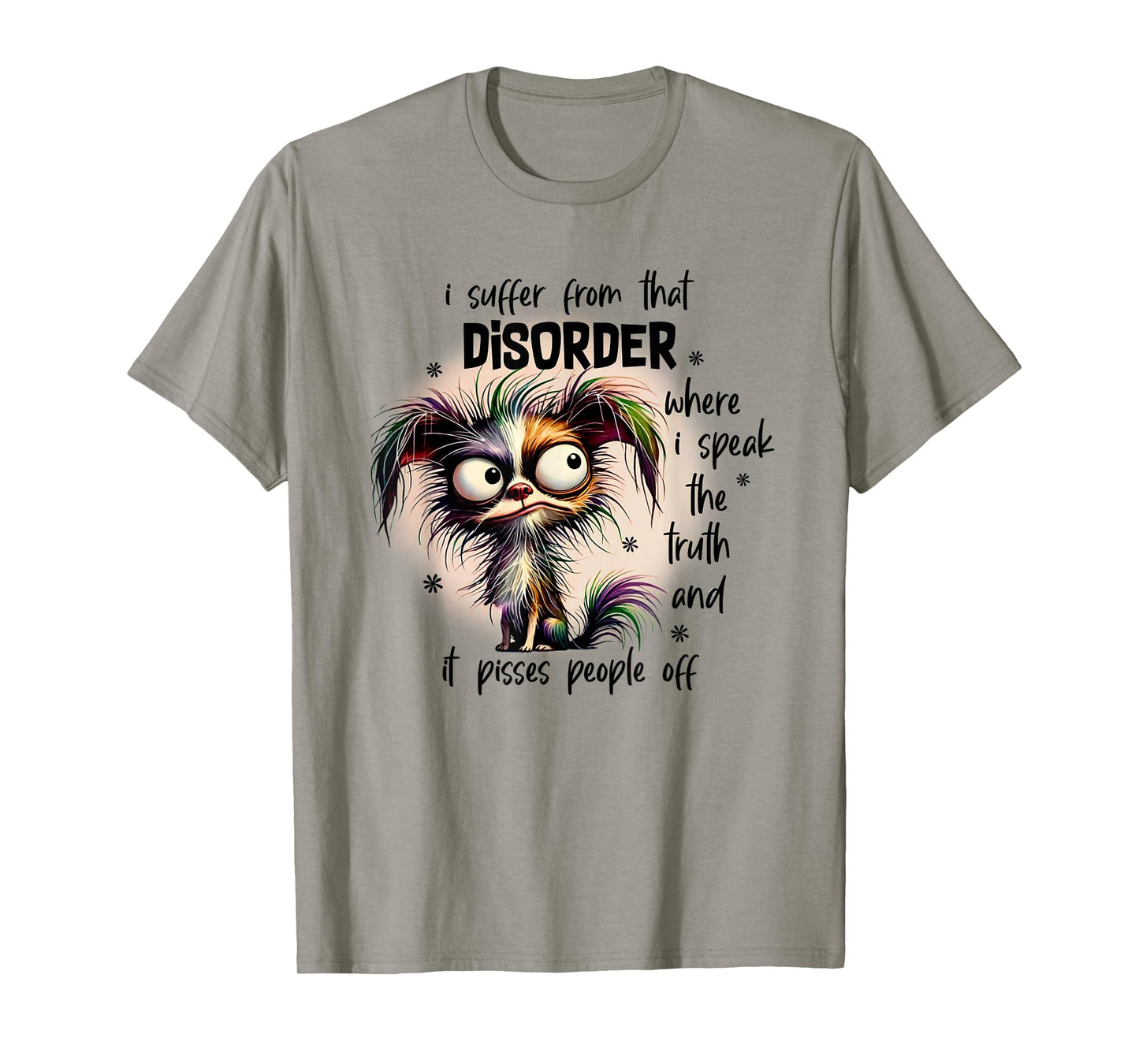Dog I Suffer From That Disorder Where I Speak The Truth Men Women T-Shirt