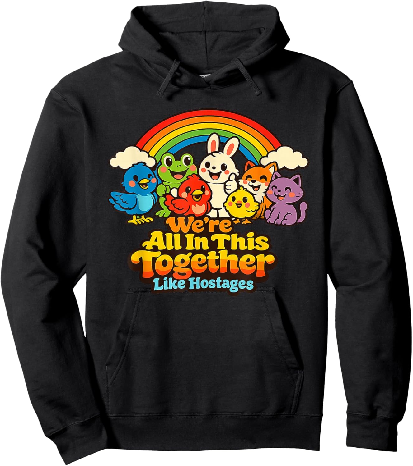 We're All in This Together Like Hostages Funny Sarcastic T-Shirt - Hoodie | Black