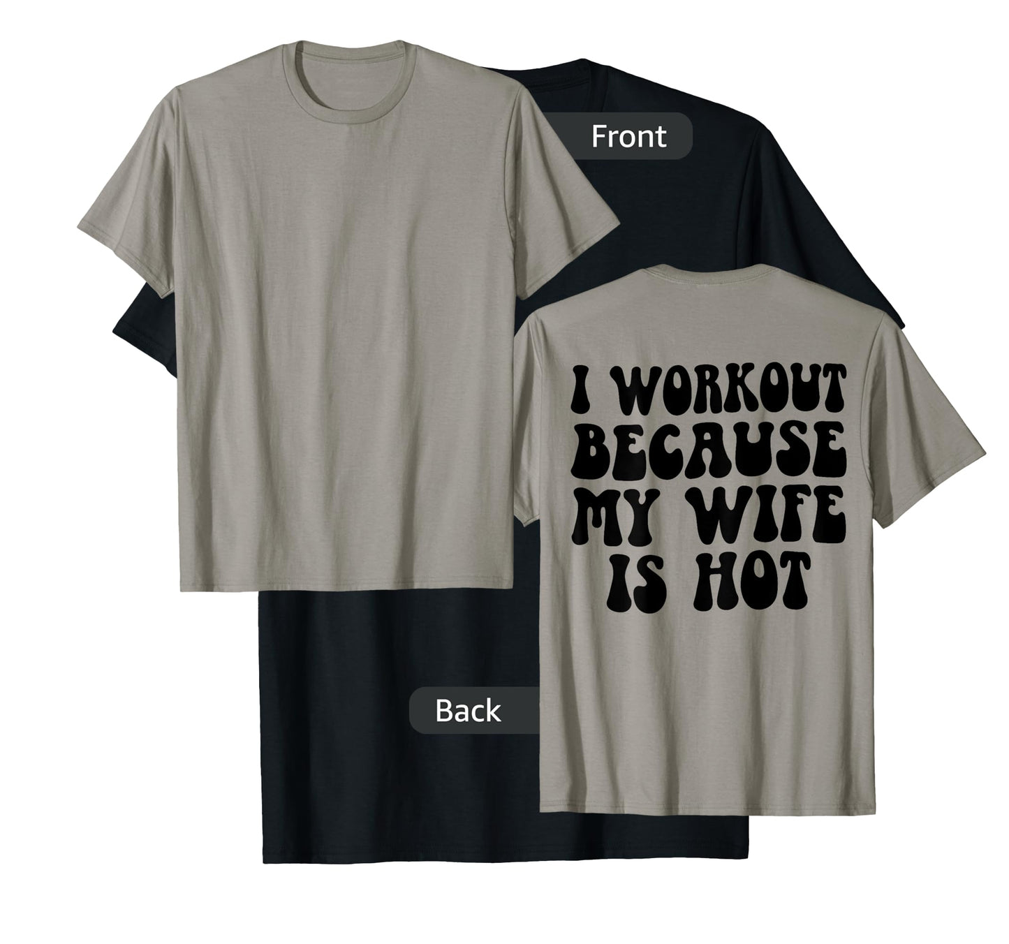 Mens I Workout Because My Wife Is Hot Funny Workout Gym On Back T-Shirt