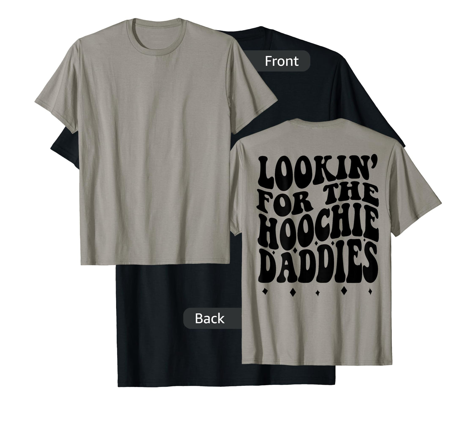 Lookin For The Hoochie Daddies (on back) T-Shirt