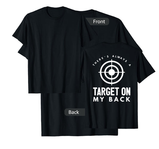 There's Always a Target on My Back T-Shirt T-Shirt