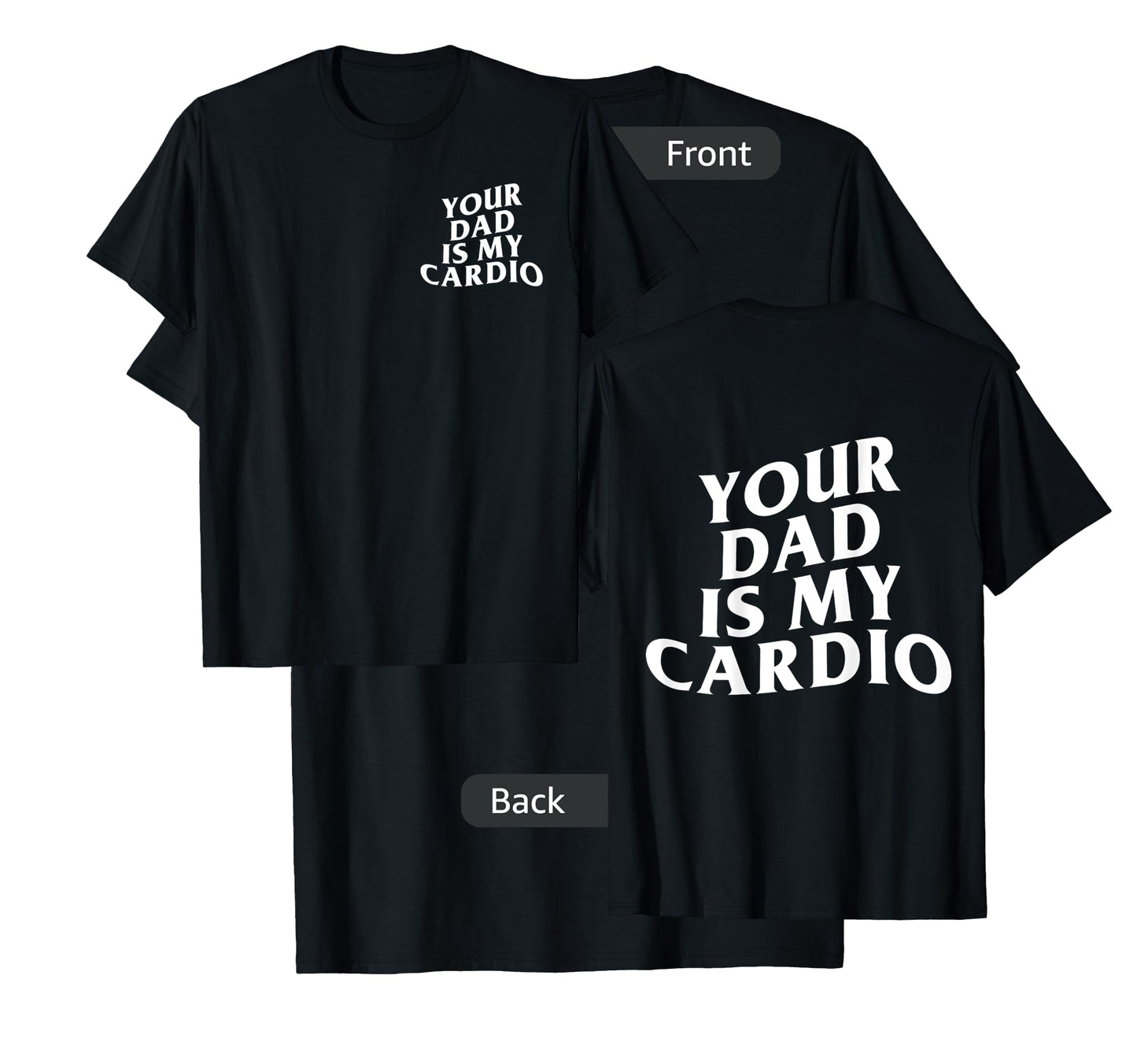 Your Dad Is My Cardio funny T-Shirt