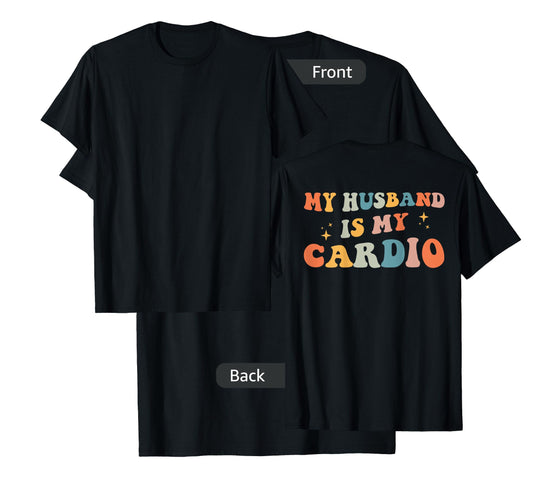 My Husband Is My Cardio (On Back) Gym Partner Workout T-Shirt