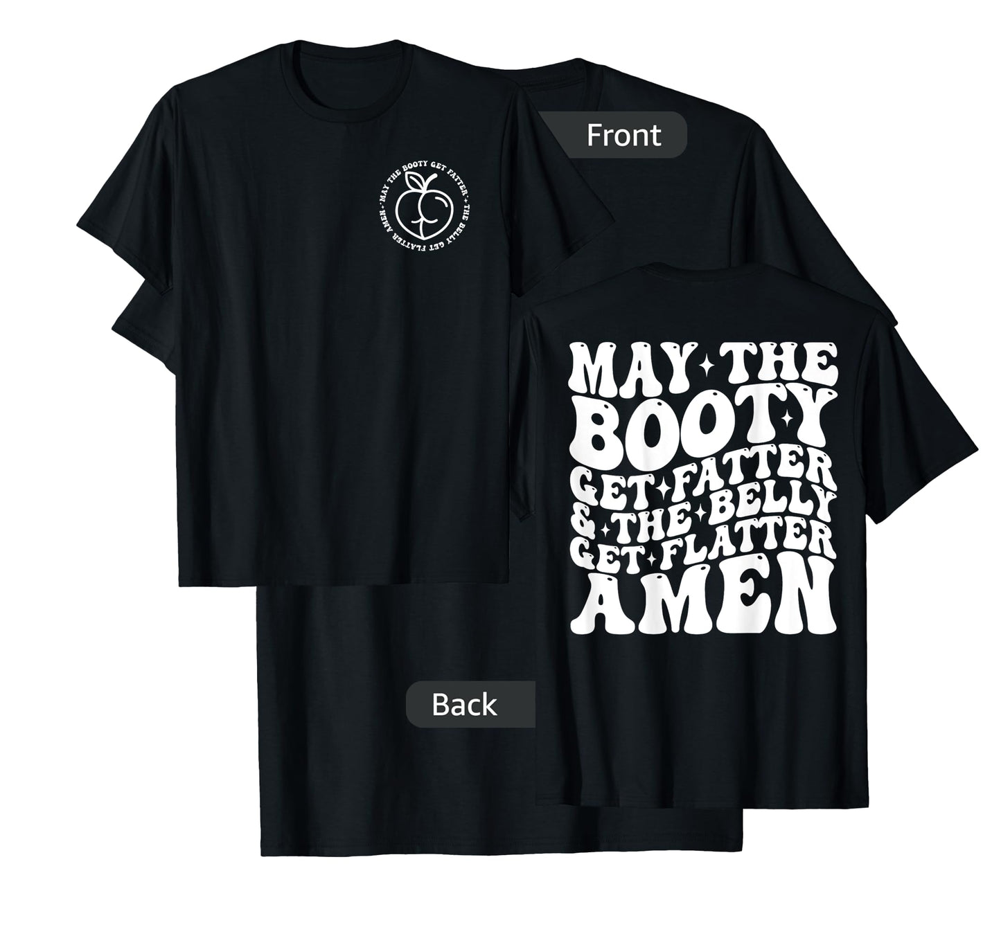 May The Booty Get Fatter And The Belly Get Flatter Amen T-Shirt