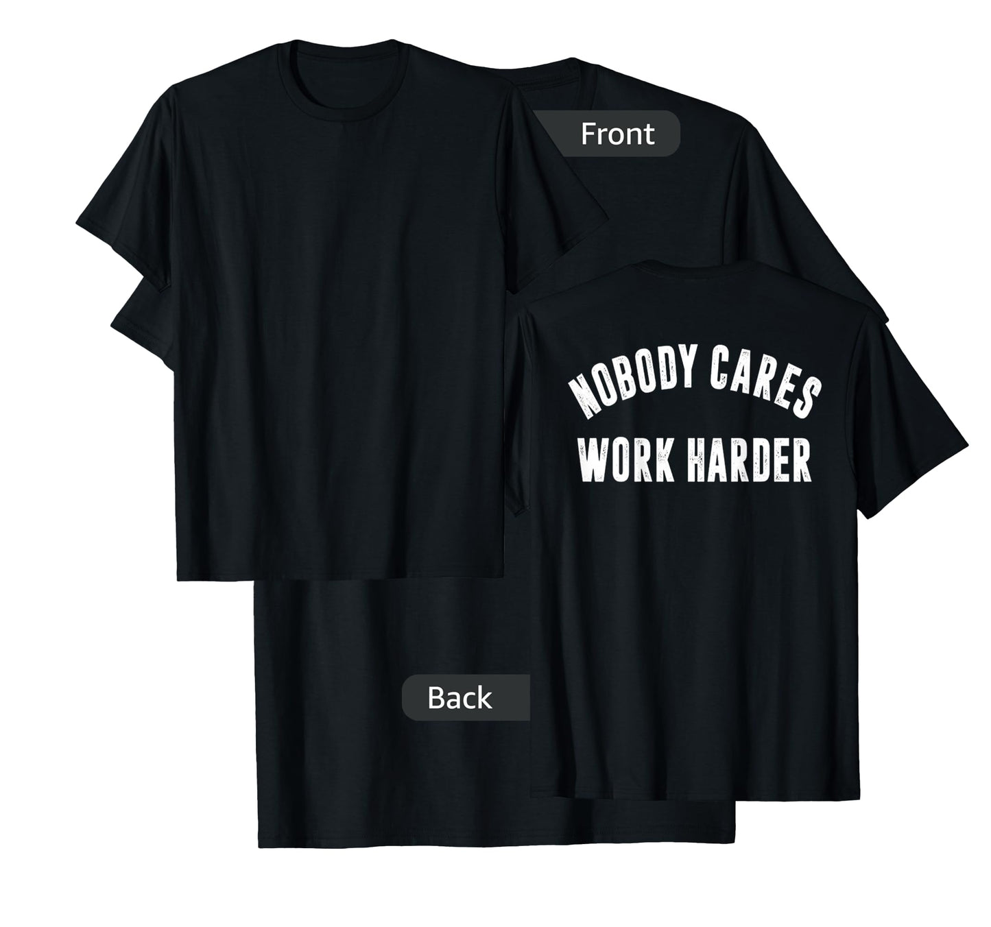 Nobody Cares Work Harder Motivational Workout & Gym |ON BACK T-Shirt