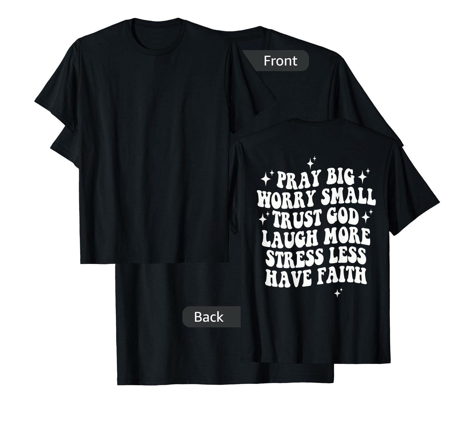 Pray Big Worry Small Trust God Laugh More Stress Less , T-Shirt