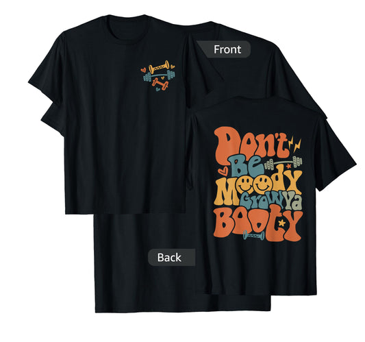 Don’t Be Moody Grow Ya Booty Pump Funny Gym Fitness T-Shirt