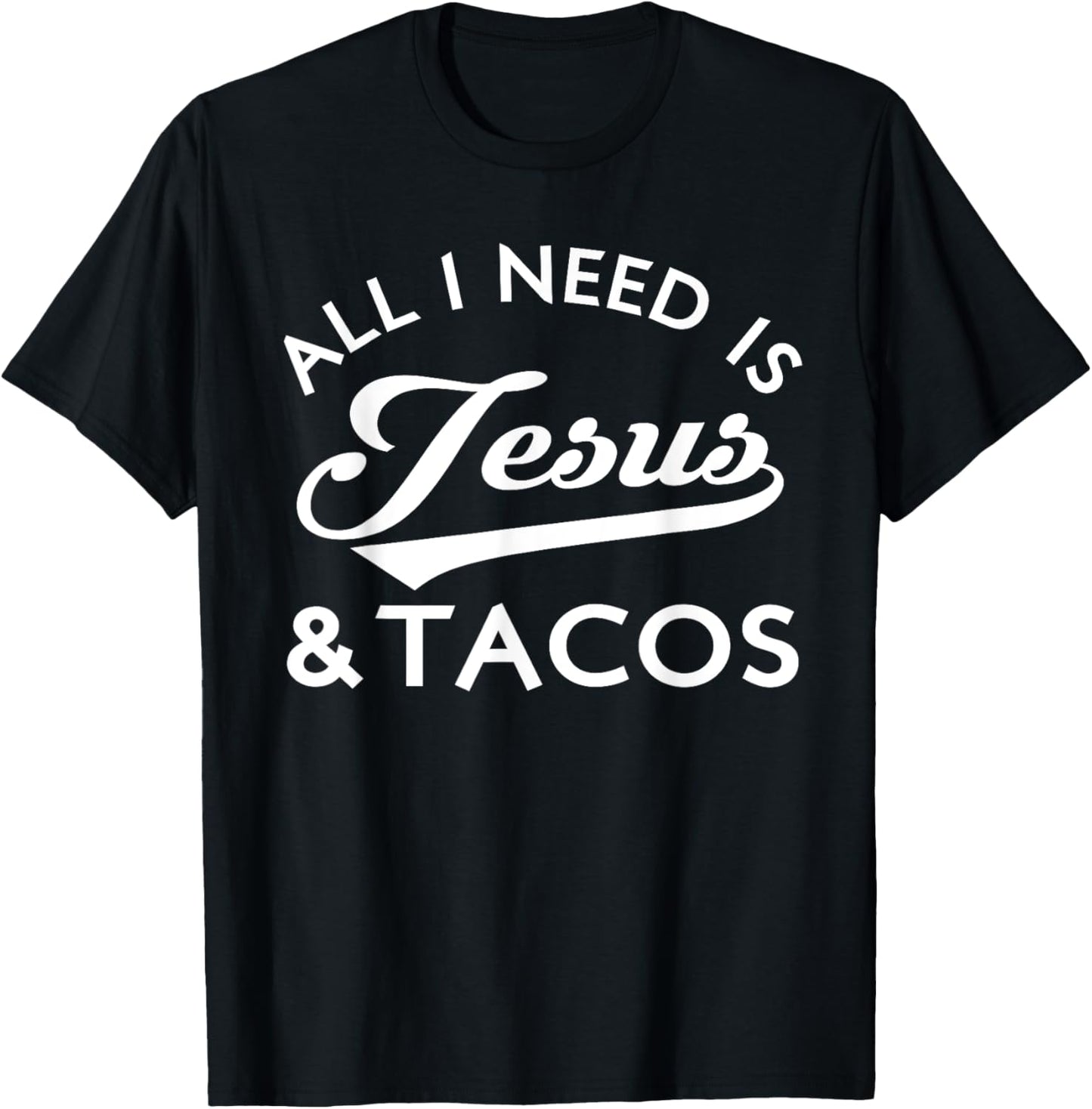 All I Need Is Jesus And Tacos Shirt Funny Christian Quote T-Shirt - T-Shirt | Black