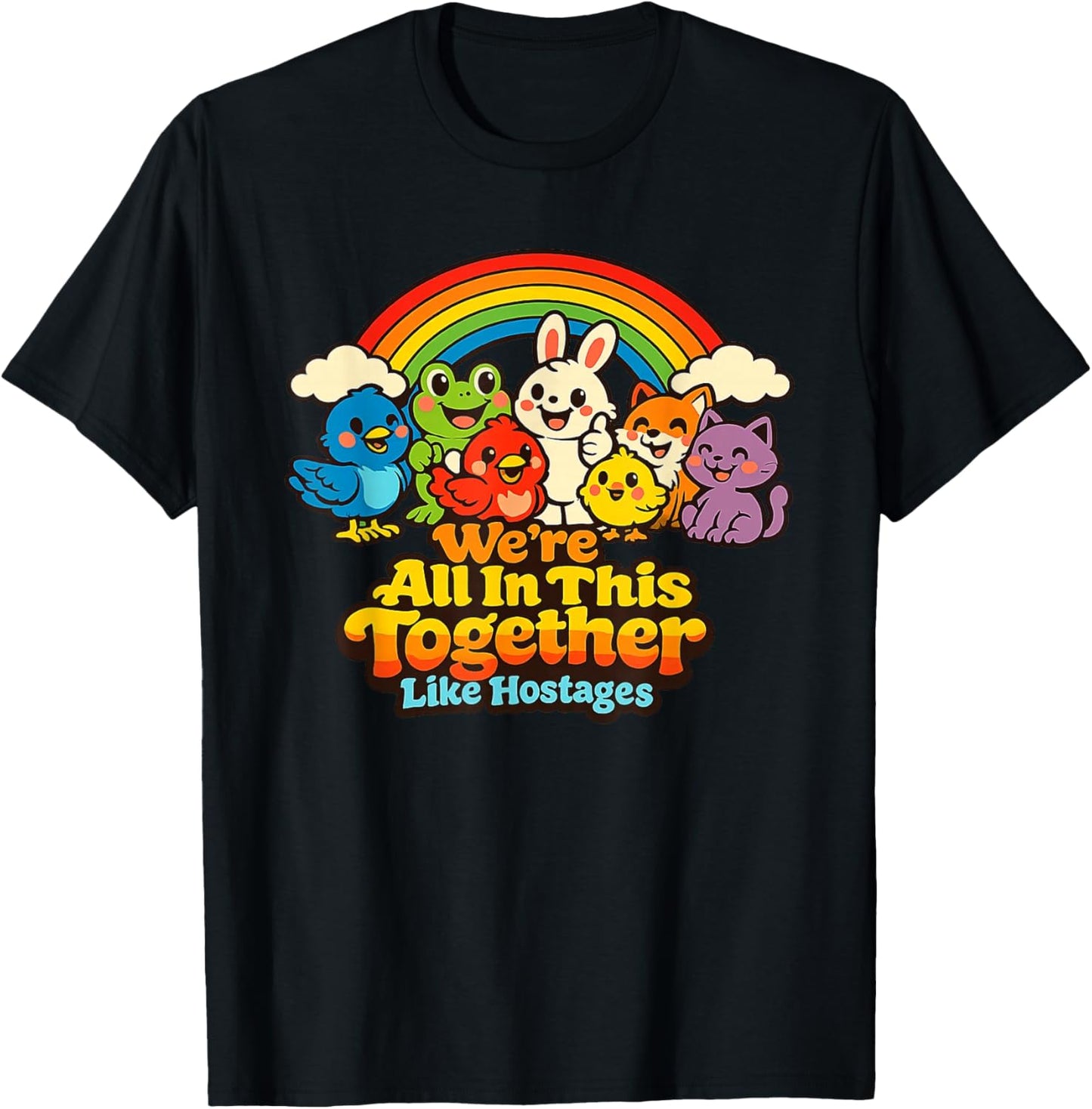 We're All in This Together Like Hostages Funny Sarcastic T-Shirt - T-Shirt | Black