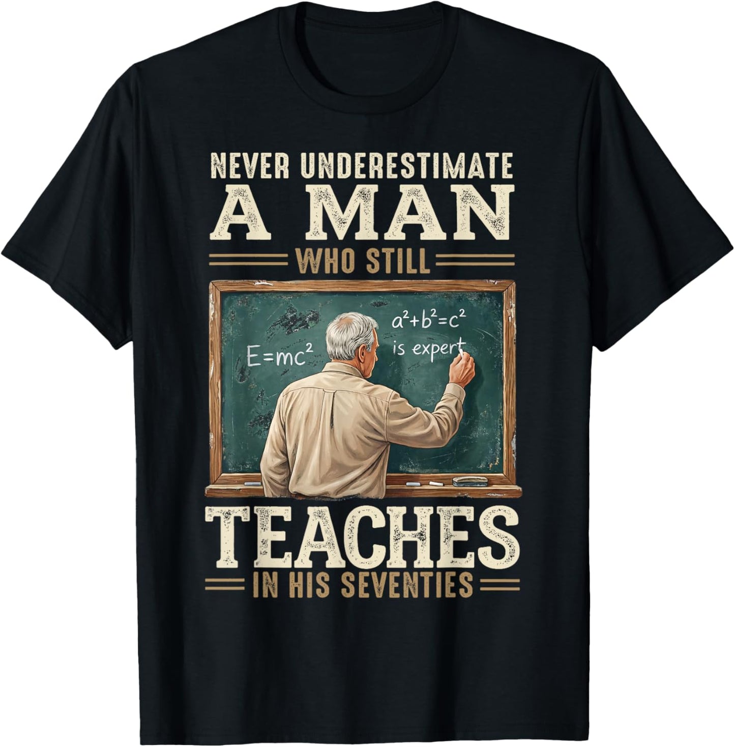 Never Underestimate Man Who Still Teaches in His Seventies T-Shirt - T-Shirt | Black
