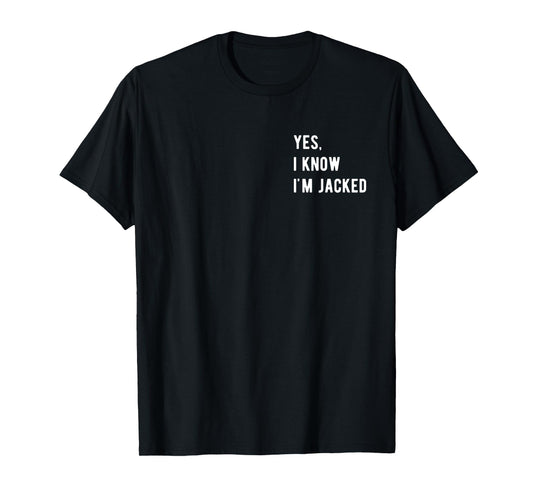 Gym Lover By Design Tee Company Yes, I Know I'm Jacked. Funny Weightlifter Gym Humor Unisex-Adults T-Shirt