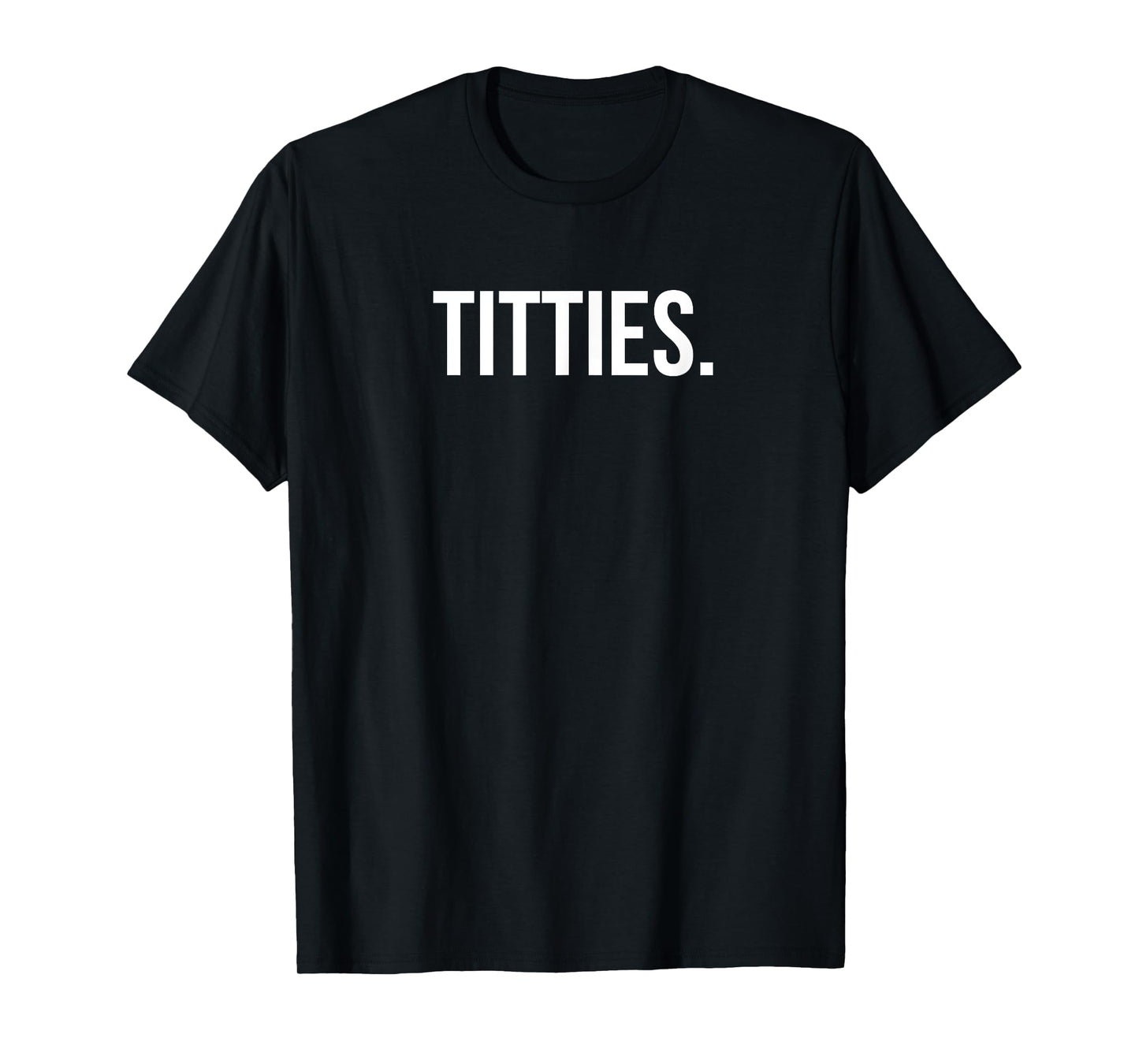 Funny Titties T- Shirt for Boob Lovers Gag Gift T-Shirt