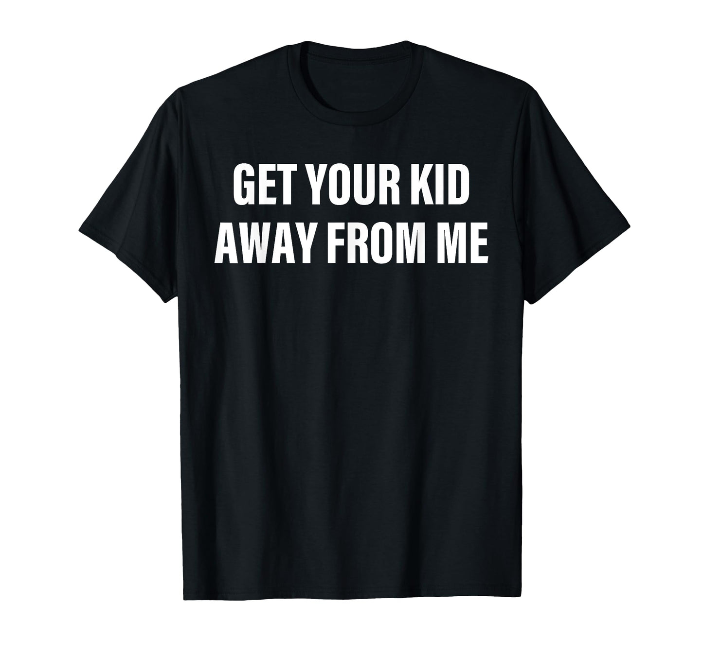 Get Your Kid Away From Me Childfree T-Shirt