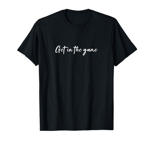 Get in the game T-Shirt