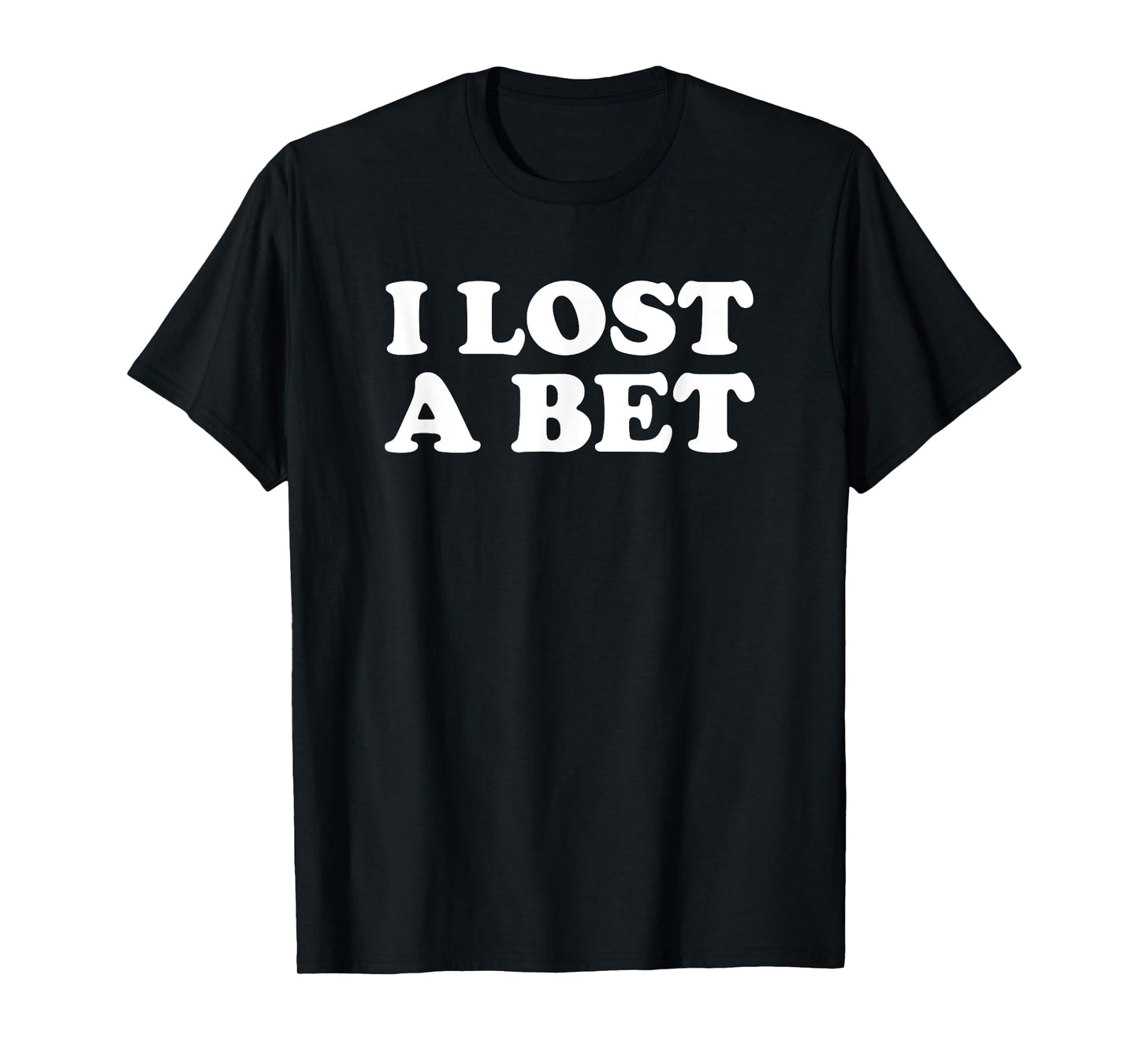 I Lost A Bet T-Shirt