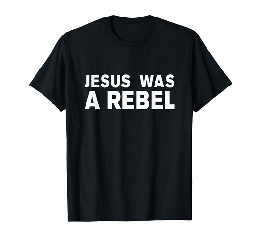 Jesus was a rebel T-Shirt