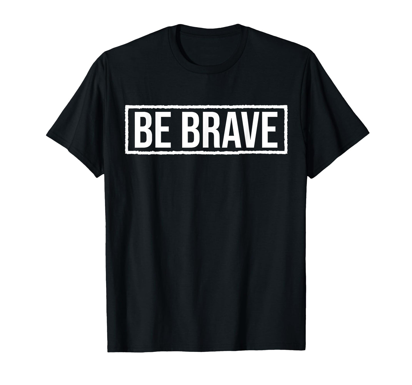 Be Brave Shirt,Be Strong Have Courage Be Kind Be True Be You T-Shirt