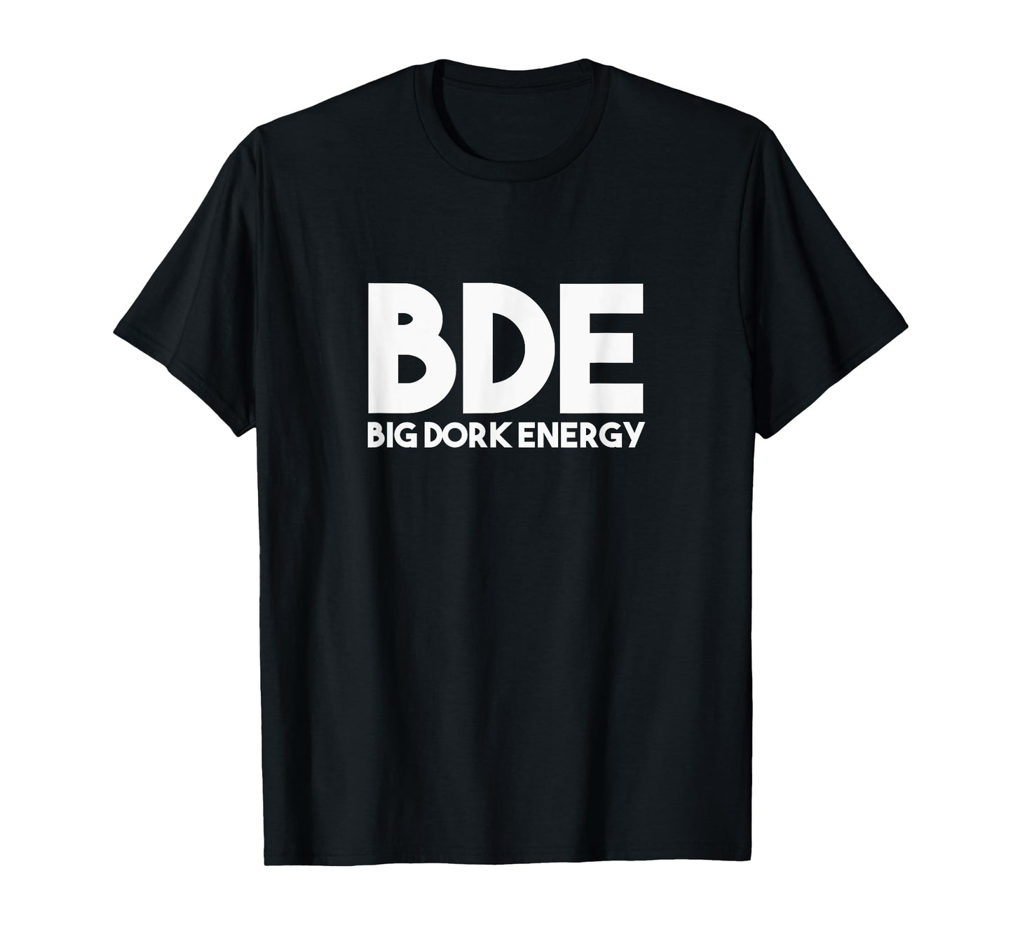 Funny Saying Big Dork Energy BDE T-Shirt