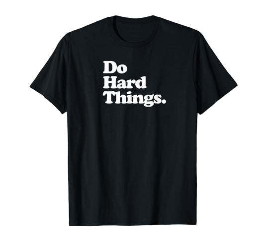 Do Hard Things - Motivation T-Shirt