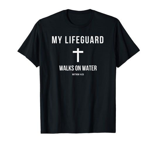 My Lifeguard Walks on Water Jesus Bible Christian T-Shirt