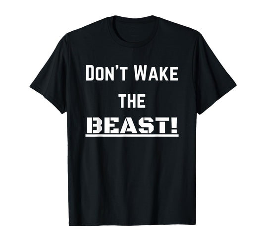 Don't Wake The BEAST! T-Shirt