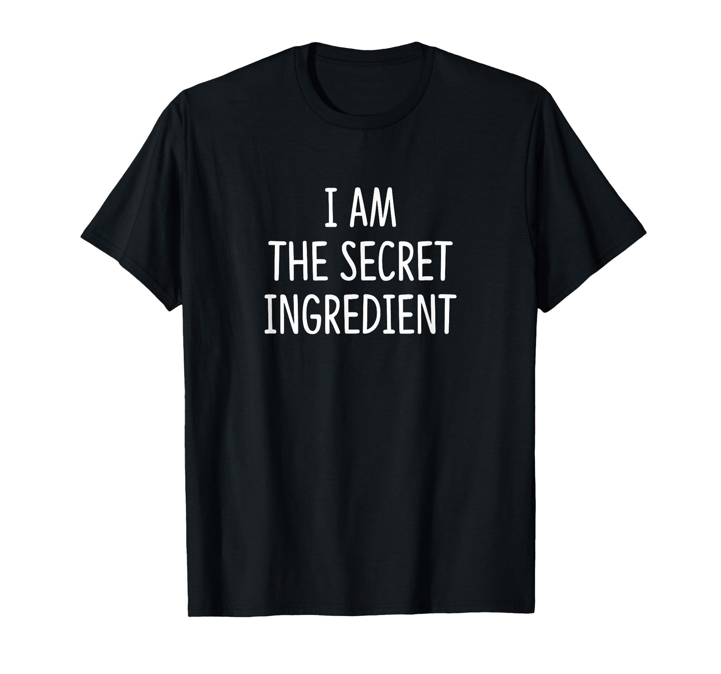 I Am The Secret Ingredient - T-Shirt