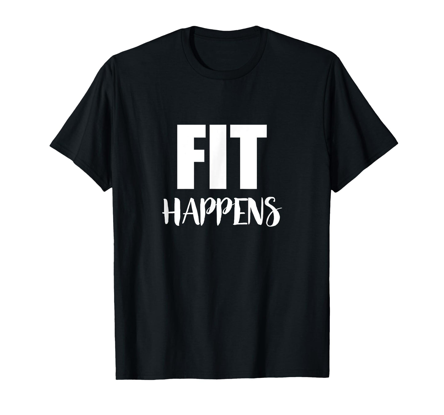 Fit Happens - Funny Gym Motivational Fitness Workout T-Shirt T-Shirt