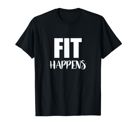Fit Happens - Funny Gym Motivational Fitness Workout T-Shirt T-Shirt