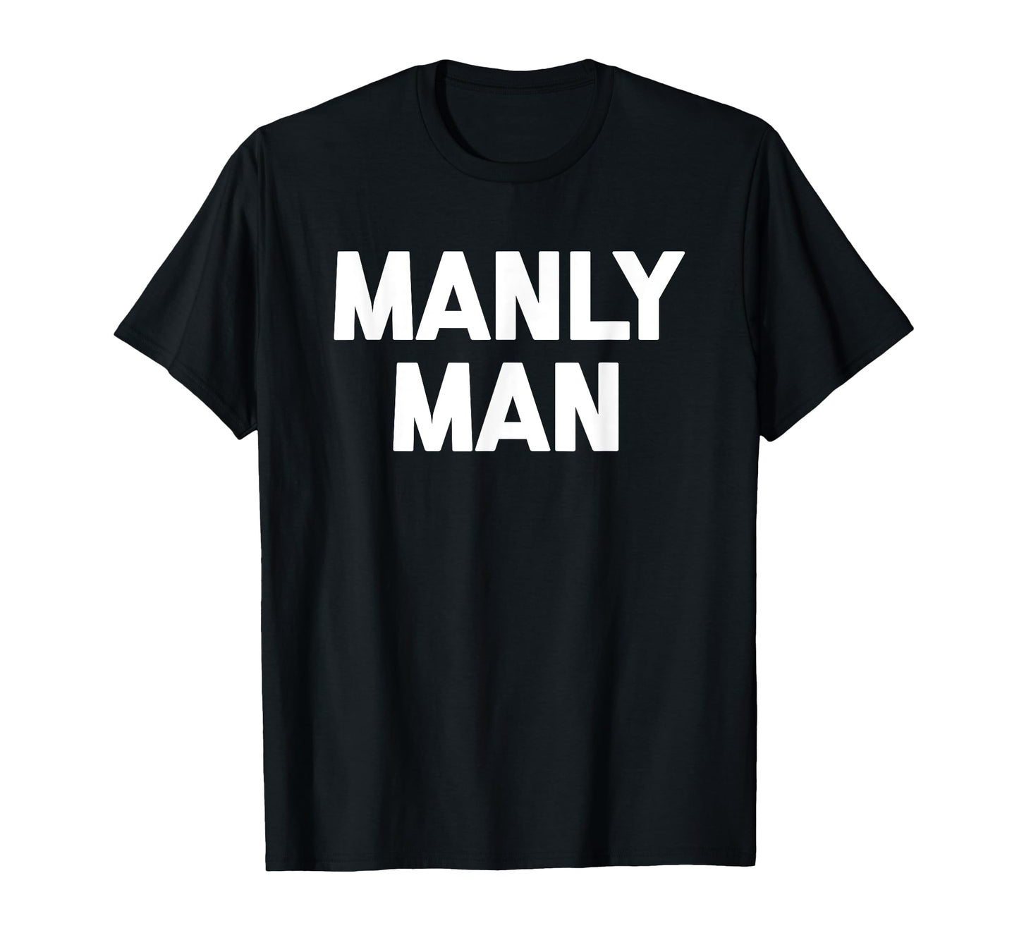 Manly Man T-Shirt funny saying sarcastic novelty humor cool T-Shirt