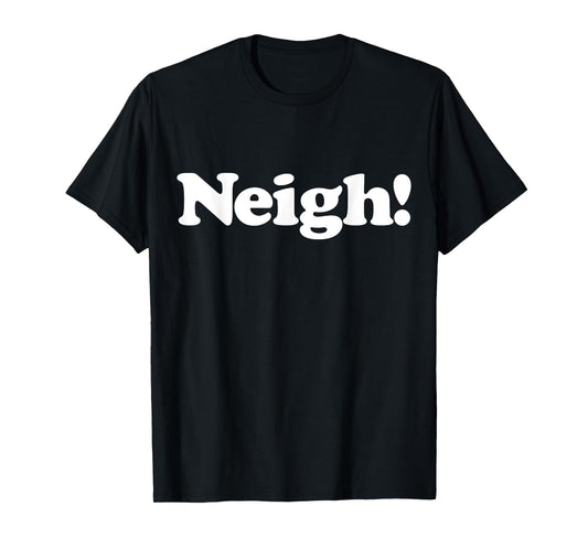 Neigh! Funny Cute Horse Sound Word Favorite Farm Animal Fan T-Shirt
