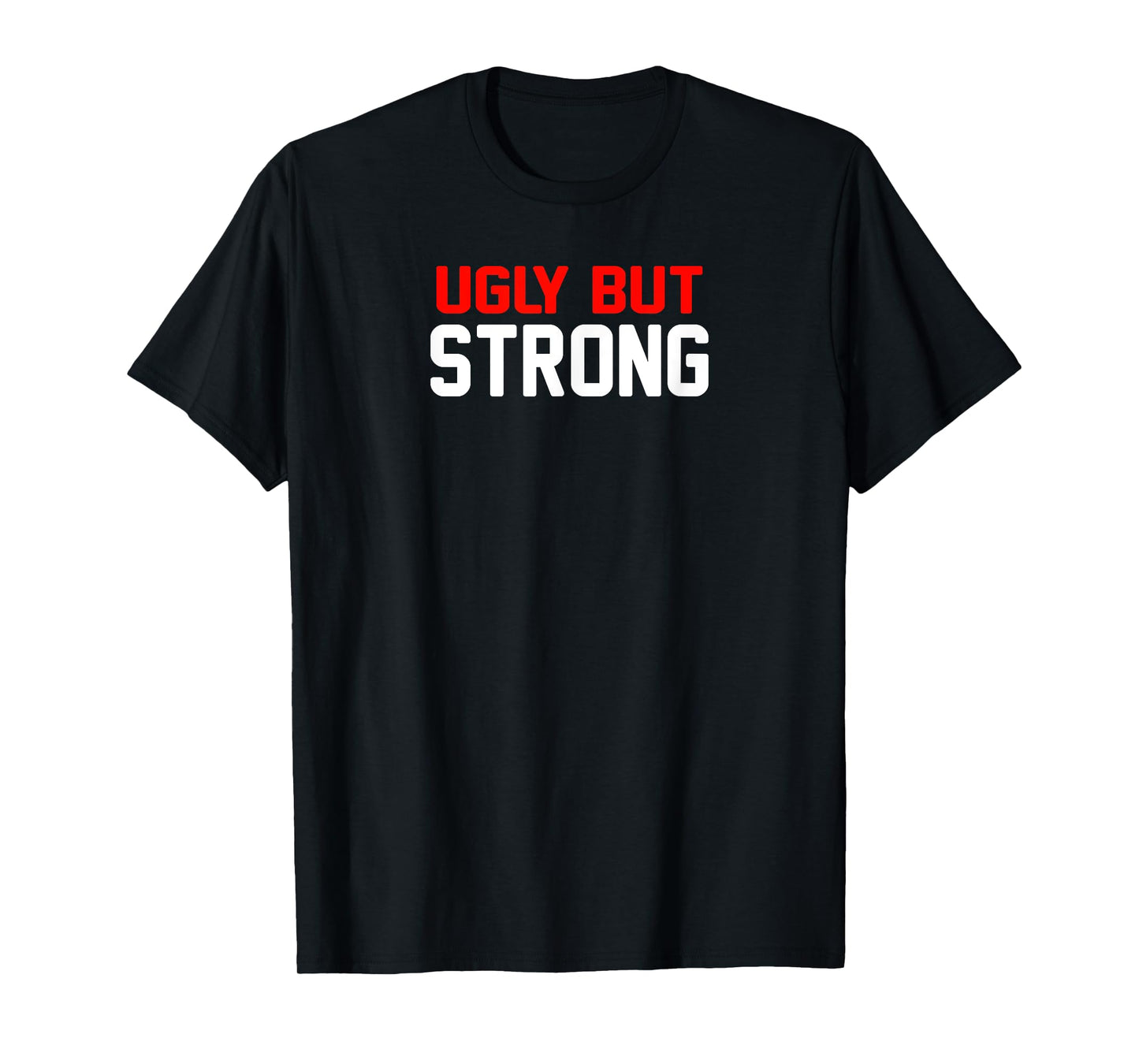 Ugly But Strong | Funny Gym T-Shirt