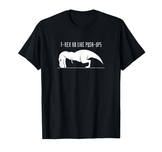 T-REX NO LIKE PUSH-UPS Funny Weight Lifting Workout Shirt
