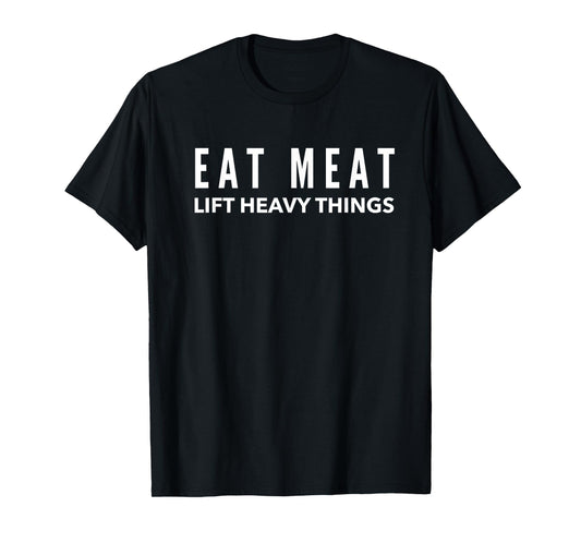 Eat Meat Lift Heavy Things Carnivore Weight Lifter T-Shirt