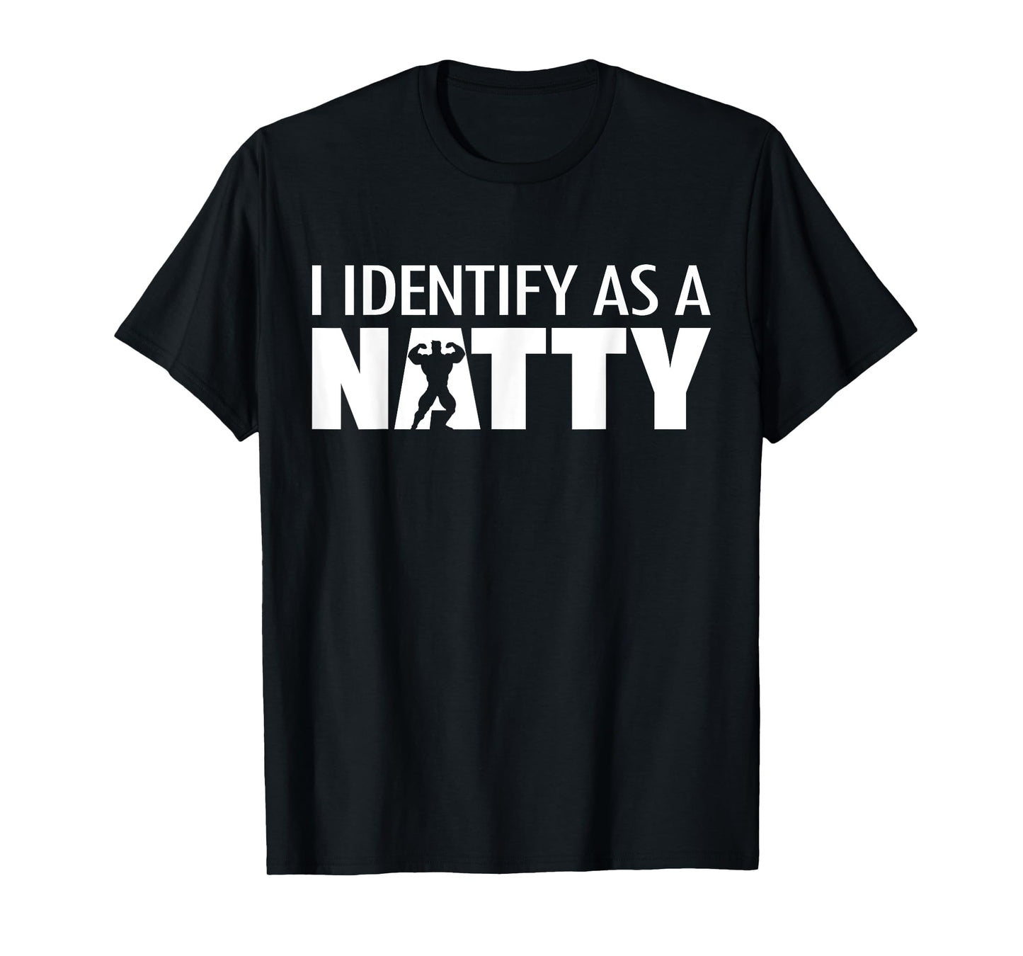 I identify as a Natty, Funny Bodybuilding Humor Workout Gym T-Shirt