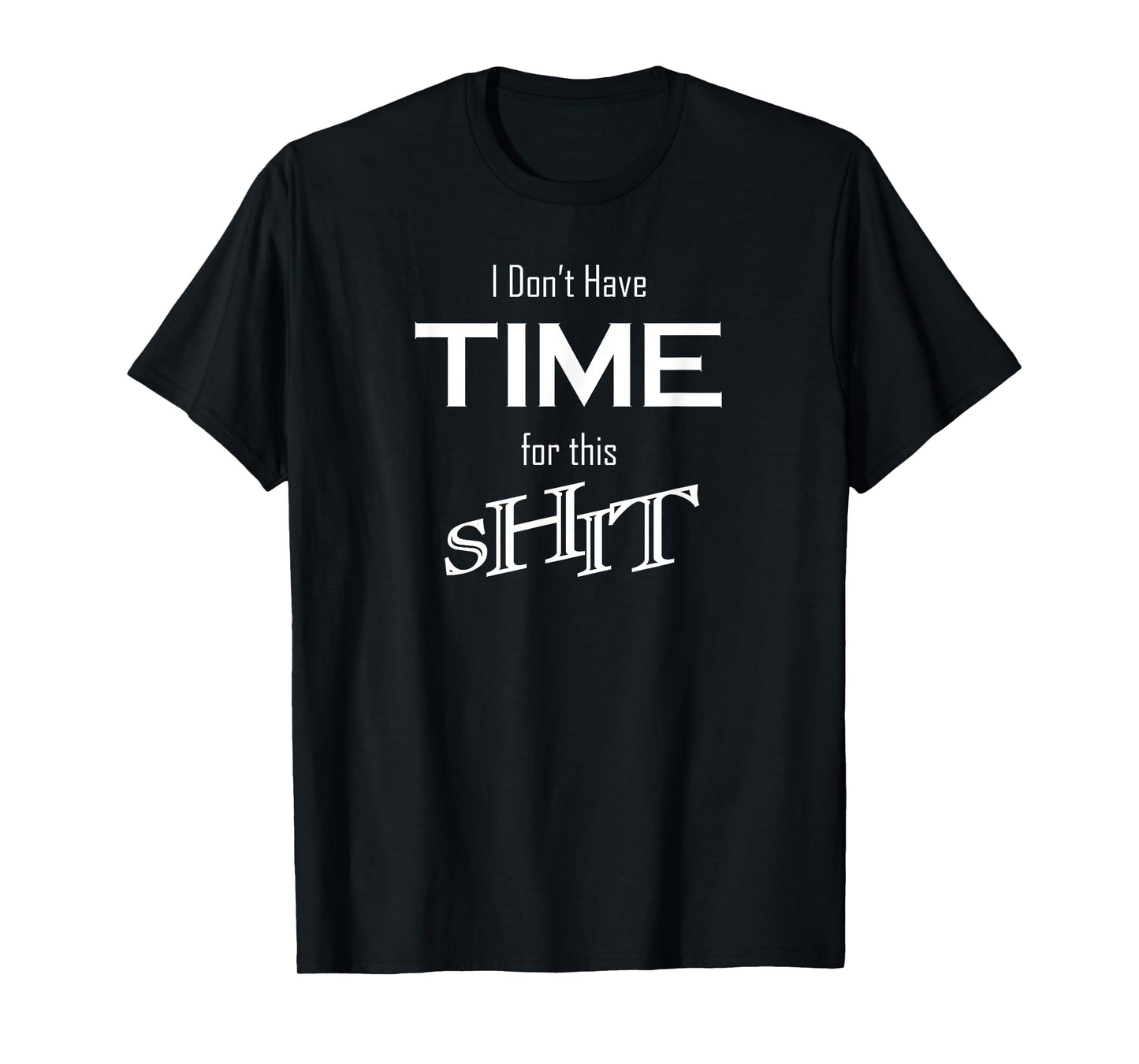 I Don't Have Time for This Shit Funny Novelty Humor Design T-Shirt