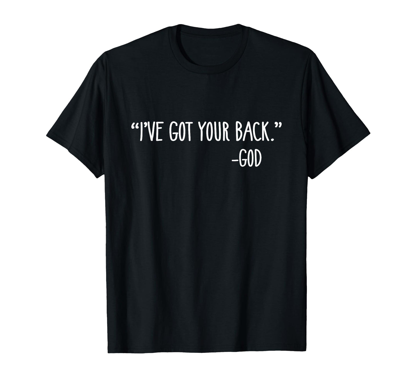 "I've Got Your Back." -God Christian Faith Encouraging T-Shirt
