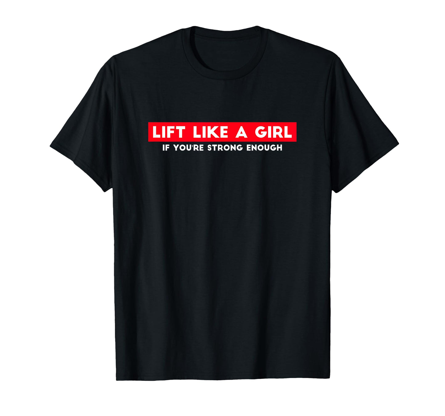 Lift Like A Girl If You're Strong Enough Girl Weight Lifting T-Shirt