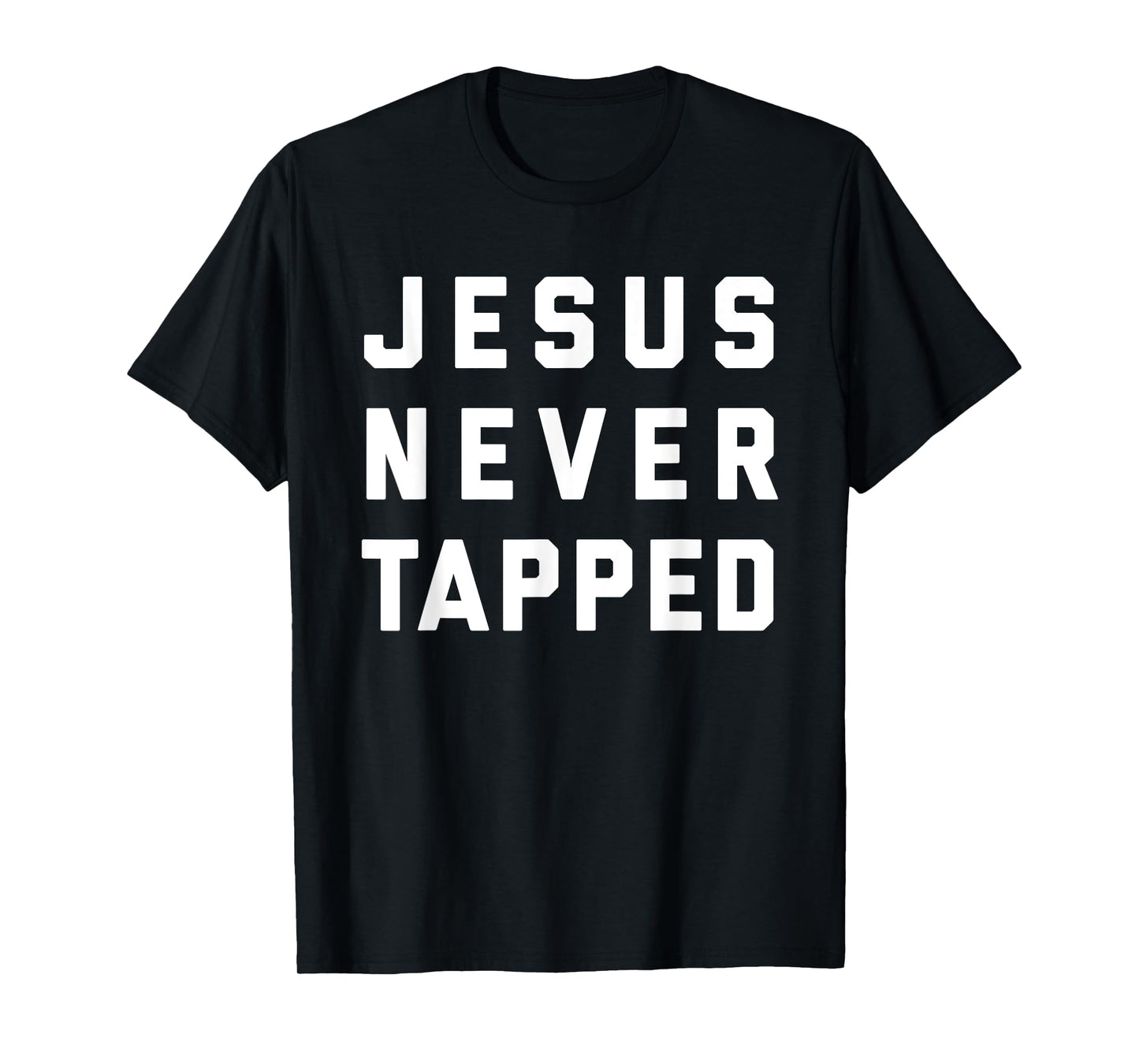 Jesus Never Tapped design T-Shirt