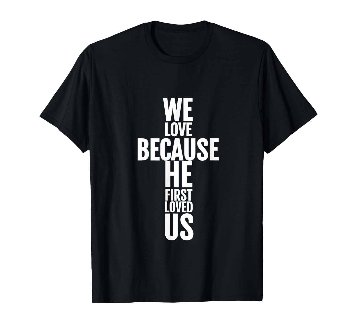 We Love Because He First Loved Us Christian Cross T-Shirt T-Shirt