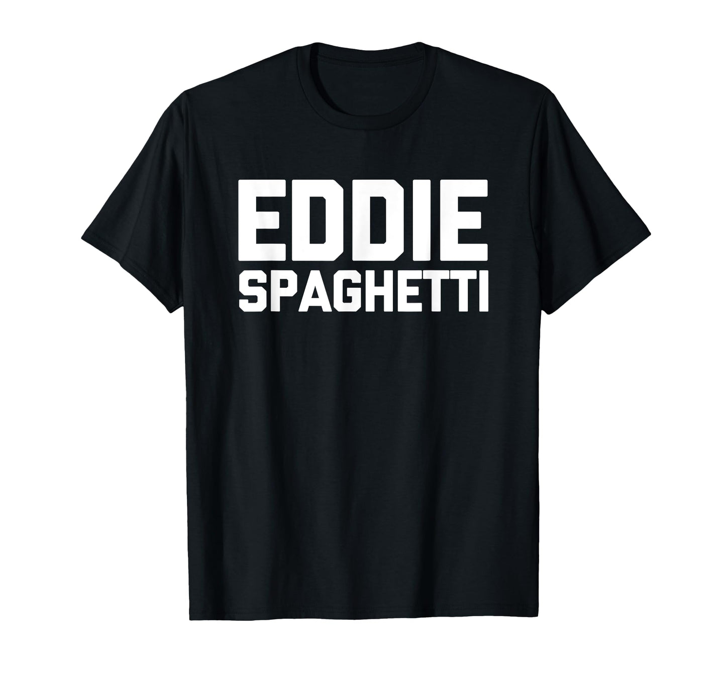 Eddie Spaghetti - Funny Saying Sarcastic Novelty Name Eddie T-Shirt
