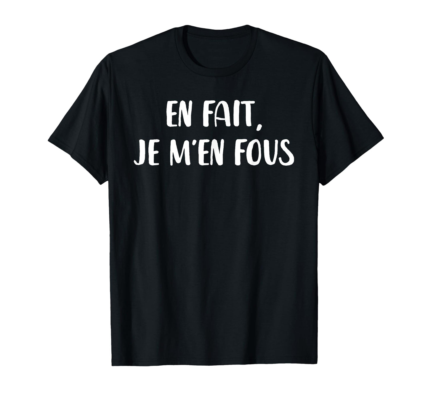 En Fait, Je m'en fous T-Shirt