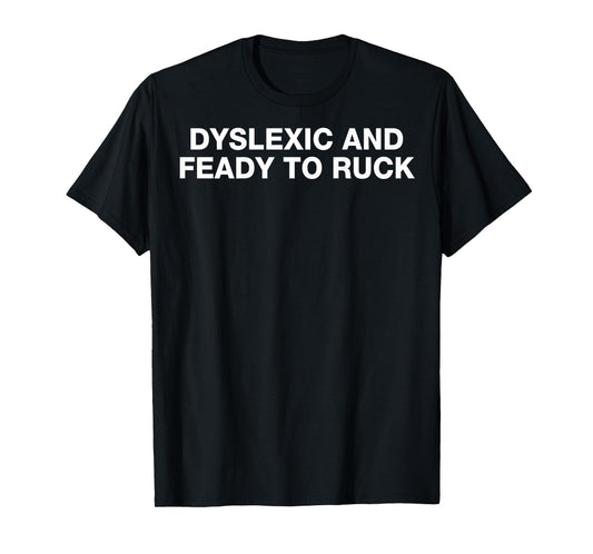 Dyslexic And Feady To Ruck - Retro Funny Saying Sarcastic T-Shirt