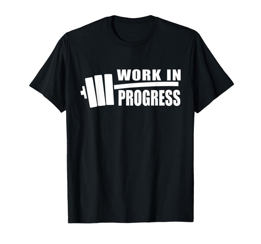 WORK IN PROGRESS Gym Workout Fitness Motivation Design C507 T-Shirt