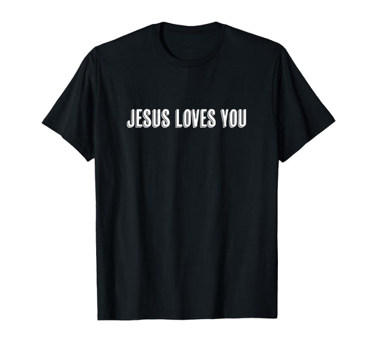 Top That Says the Words - JESUS LOVES YOU | Christian - T-Shirt