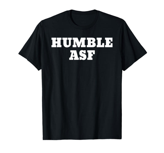Humble Asf T-Shirt